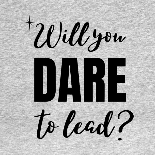 Will you dare to lead by Rebecca Abraxas - Brilliant Possibili Tees